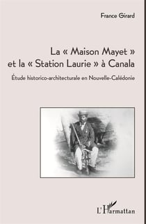 La "maison Mayet" et la "station Laurie" à Canala - étude historico-architecturale en Nouvelle-Calédonie