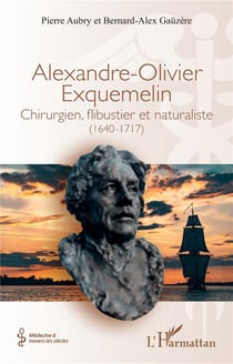 Alexandre-Olivier Exquemelin : Chirurgien, flibustier et naturaliste (1640-1717)