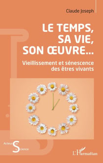 Le Temps, sa vie, son oeuvre... : Vieillissement et sénescence des êtres vivants