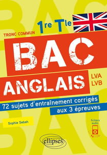 Bac anglais - 1re et terminale - 72 sujets d'entrainement corrigés aux 3 epreuves communes [E3C]