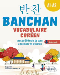 Banchan : vocabulaire coréen - A1-a2 - plus de 900 mots de base à découvrir en situation