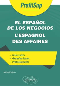 El español de los negocios : l'espagnol des affaires - LEA, examens et concours