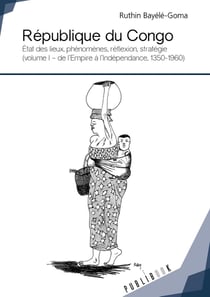 République du Congo - état des lieux, phénomènes, réflexion, stratégie Tome 1 - de l'empire à l'indépendance, 1350-1960