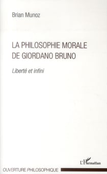 La philosophie morale de Giordano Bruno - liberté et infini