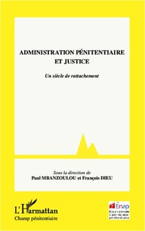 Administration penitentiaire et justice - un siècle de rattachement