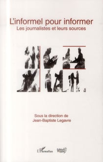 L'informel pour informer - les journalistes et leurs sources