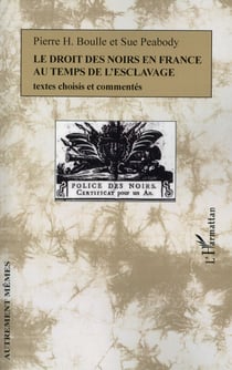 Le droit des noirs en France au temps de l'esclavage - textes choisis et commentés