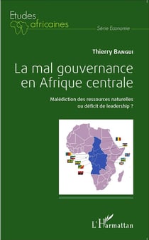 La mal gouvernance en Afrique centrale - malédiction des ressources naturelles ou déficit de leadership ?