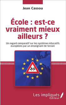 École : est-ce vraiment mieux ailleurs ? un regard comparatif sur les systèmes éducatifs européens par un enseignant de terrain