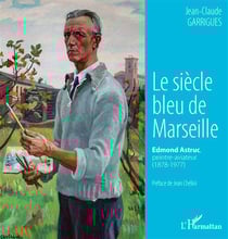 Le siècle bleu de Marseille - Edmond Astruc, peintre-aviateur (1878-1977)