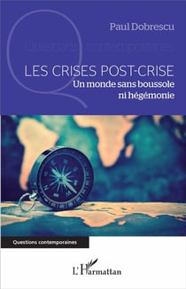 Les crises post crise - un monde sans boussole ni hégémonie