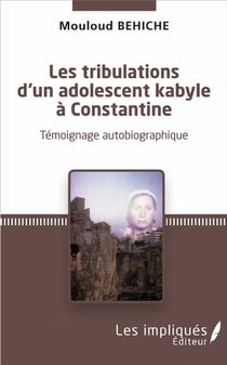Les tribulations d'un adolescent kabyle à Constantine - témoignage autobiographique