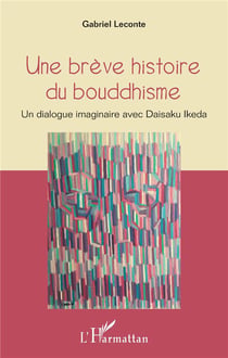 Une brève histoire du bouddhisme - un dialogue imaginaire avec Daisaku Ikeda
