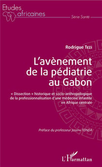 L'avènement de la pédiatrie au Gabon - "dissection" historique et socio-anthropologique de la professionnalisation d'une médecine infantile en Afrique centrale