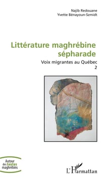 Littérature maghrébine sépharade - voix migrantes au Québec Tome 2