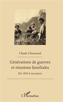 Générations de guerres et réunions familiales - de 1870 à nos jours
