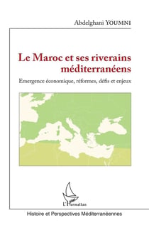 Le Maroc et ses riverains méditerranéens - émergence économique, reformes, défis et enjeux