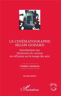 Le cinematographe selon Godard - introduction aux histoire(s) du cinéma ou réflexion sur le temps des arts