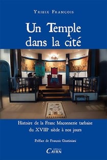 Un temple dans la cité - histoire de la franc maçonnerie tarbaise du xviii siècle à nos jours