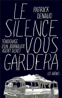 Le silence vous gardera - témoignage d'un journaliste espion