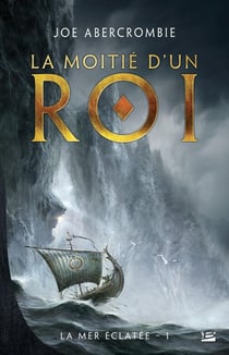 La mer éclatée Tome 1 : la moitié d'un roi