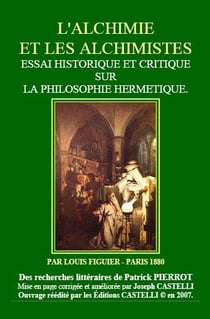 L'alchimie et les alchimistes - essai historique et critique sur la philosophie hermétique