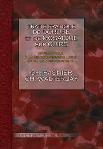 Traité pratique de dorure sur cuirs - application à la décoration du livre et de la maroquinerie