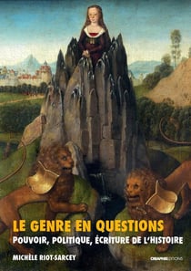 Le genre en questions - pouvoir, politique, écriture de l'histoire