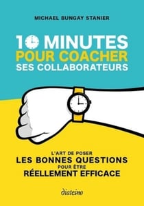 10 minutes pour coacher ses collaborateurs - l'art de poser les bonnes questions