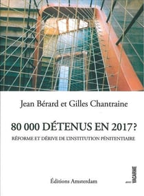 80000 détenus en 2017 ? - la dérive et l'impossible réforme de l'institution pénitentiaire