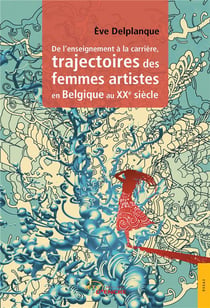 De l'enseignement à la carrière, trajectoires des femmes artistes en Belgique au XXe siècle