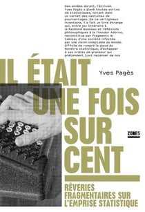 Il était une fois sur cent - Rêveries fragmentaires sur l'emprise statistique
