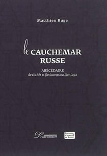Le cauchemar russe - abécédaires de clichés et délires occidentaux
