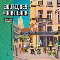 Boutiques de Bordeaux : Une pixelgrination dans la ville