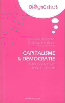 Capitalisme et démocratie - autour de l'oeuvre d'Axel Honneth