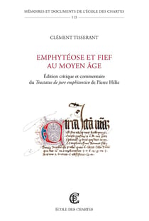 Emphytéose et fief au Moyen Âge : Édition critique et commentaire du Tractatus de jure emphiteotico de Pierre Hélie (milieu du XIVe siècle)