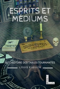 Esprits et médiums ou l'histoire des tables tournantes