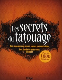 Les secrets du tatouage - des réponses de pros à toutes vos questions - plus de 1000 modèles pour vous inspirer