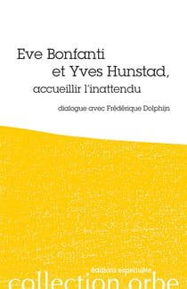 Eve Bonfanti et Yves Hunstad, accueillier l'inattendu - dialogue avec Fréderique Dolphijn