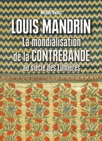 Louis mandrin, la mondialisation de la contrebande au siècle de lumières