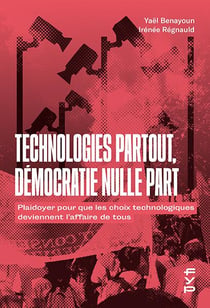 Technologies partout, démocratie nulle part - plaidoyer pour que les choix technologiques deviennent l'affaire de tous