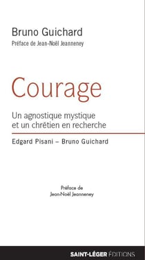 Courage - un agnostique mystique et un chrétien en recherche
