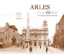 Arles - il y a 100 ans - en cartes postales anciennes