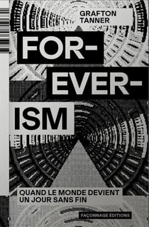 For-ever-ism : quand le monde devient un jour sans fin
