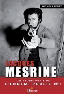 Jacques Mesrine - l'histoire vraie de l'ennemi public numéro 1