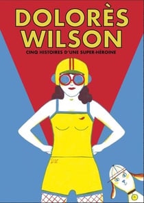 Dolorès Wilson, cinq aventures d'une super-héroine