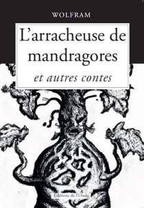 L'arracheuse de mandragores et autres contes