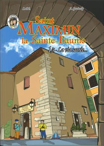 Saint Maximin la-Sainte-Baume Tome 1 : la via sacrée