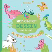 Mon atelier dessin pas à pas ! : Joyeux dinosaures : avec 16 modèles expliqués pas à pas !