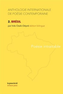 Anthologie internationale de poésie contemporaine Tome 2 : Brésil, poésie intraitable